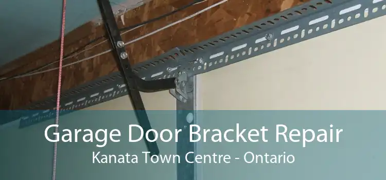 Garage Door Bracket Repair Kanata Town Centre - Ontario