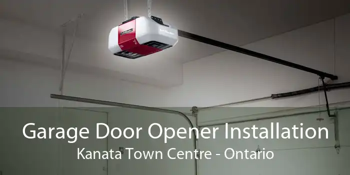 Garage Door Opener Installation Kanata Town Centre - Ontario