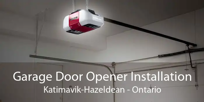 Garage Door Opener Installation Katimavik-Hazeldean - Ontario