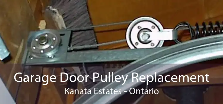 Garage Door Pulley Replacement Kanata Estates - Ontario