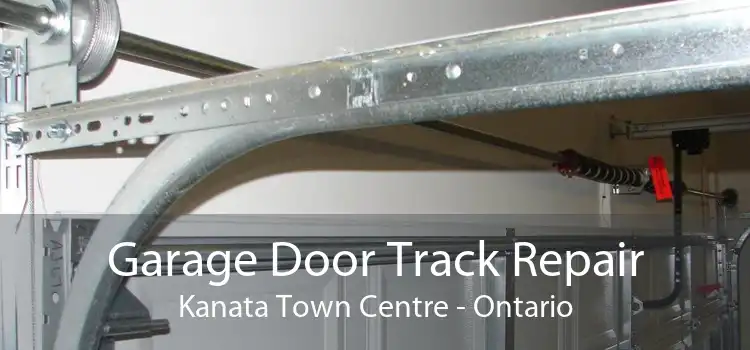 Garage Door Track Repair Kanata Town Centre - Ontario