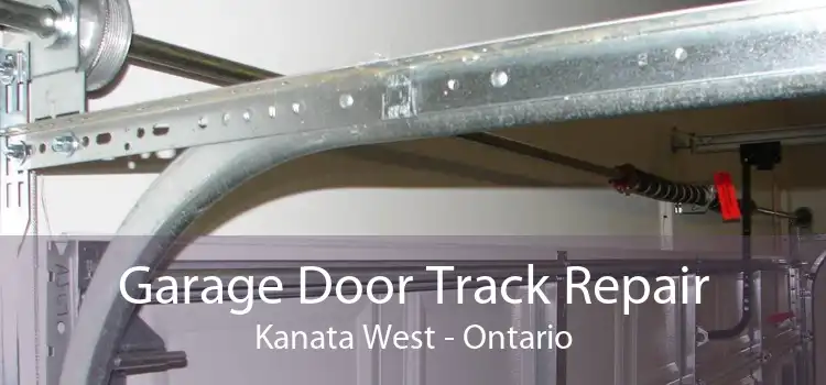 Garage Door Track Repair Kanata West - Ontario