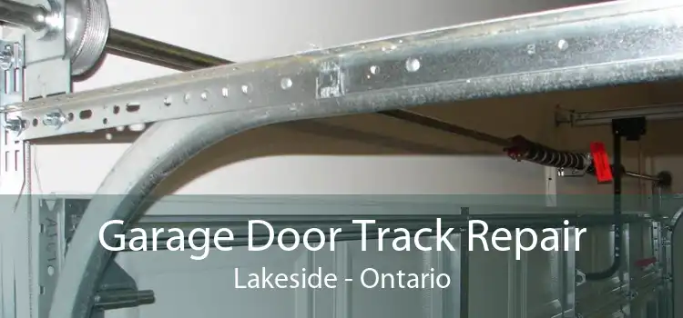 Garage Door Track Repair Lakeside - Ontario